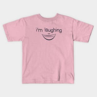 I'm Laughing Funny Quote with Smiling Face Kids T-Shirt